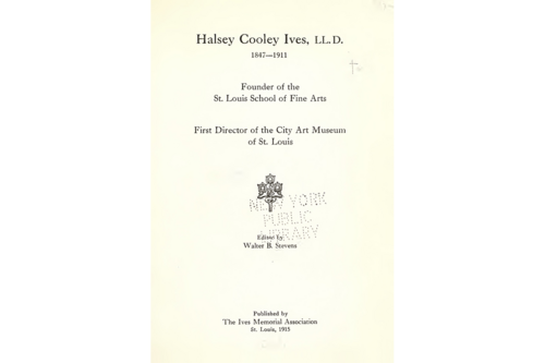 The title page of the text. The full title "Halsey Cooley Ives, LL.D. 1847-1911: Founder of the St. Louis School of Fine Arts, First Director of the City Art Museum of St. Louis" is written in several lines.